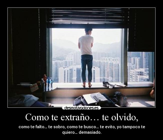 Como te extraño… te olvido, -