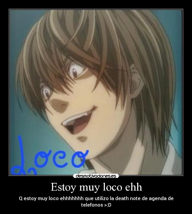 Estoy muy loco ehh -