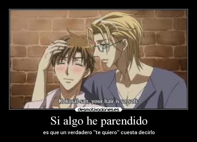 Si algo he parendido - es que un verdadero te quiero cuesta decirlo