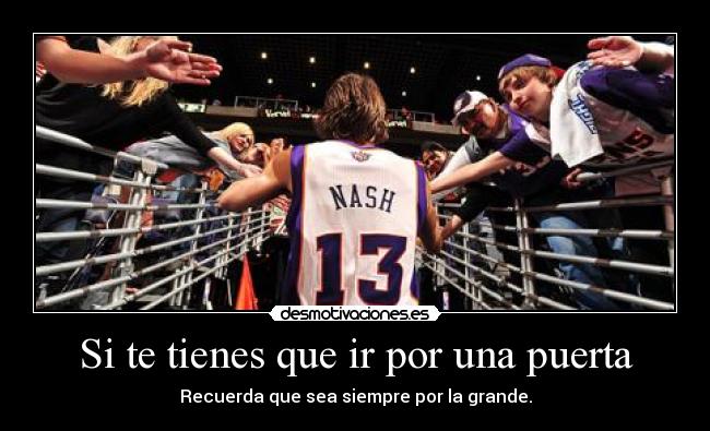 Si te tienes que ir por una puerta - Recuerda que sea siempre por la grande.