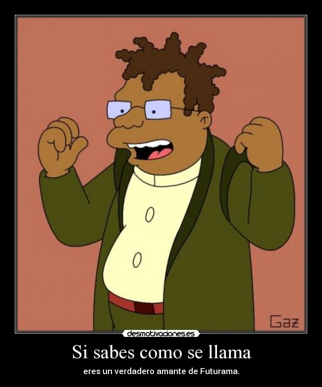 Si sabes como se llama - eres un verdadero amante de Futurama.