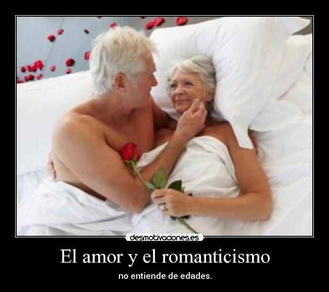 El amor y el romanticismo - no entiende de edades.