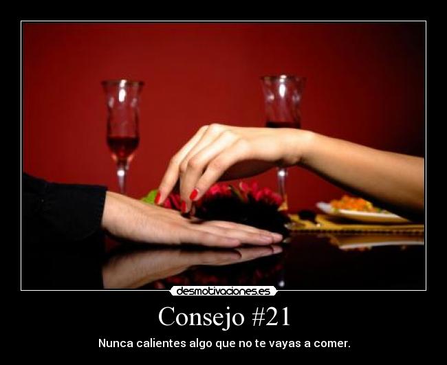 Consejo #21 - Nunca calientes algo que no te vayas a comer.