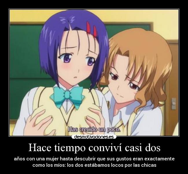 Hace tiempo conviví casi dos - años con una mujer hasta descubrir que sus gustos eran exactamente
como los míos: los dos estábamos locos por las chicas