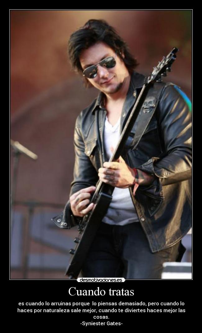 Cuando tratas - es cuando lo arruinas porque lo piensas demasiado, pero cuando lo
haces por naturaleza sale mejor, cuando te diviertes haces mejor las
cosas.
-Syniester Gates-