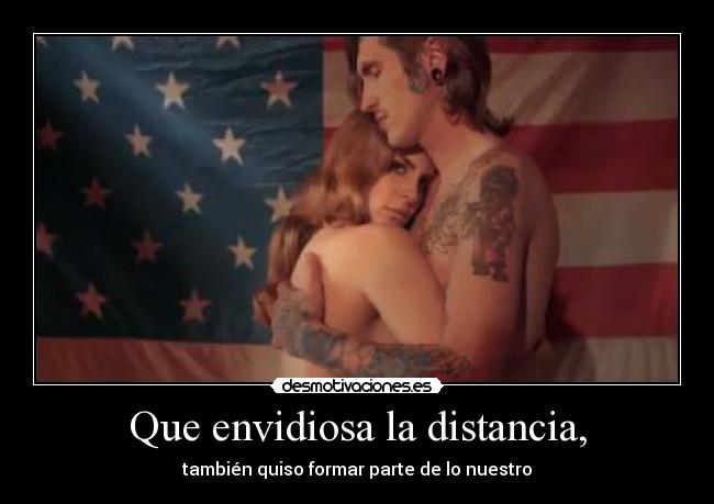 Que envidiosa la distancia, - 