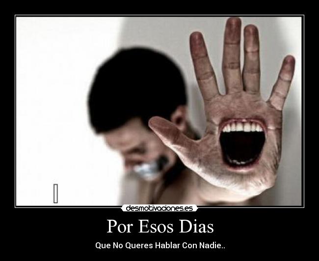 Por Esos Dias - Que No Queres Hablar Con Nadie..