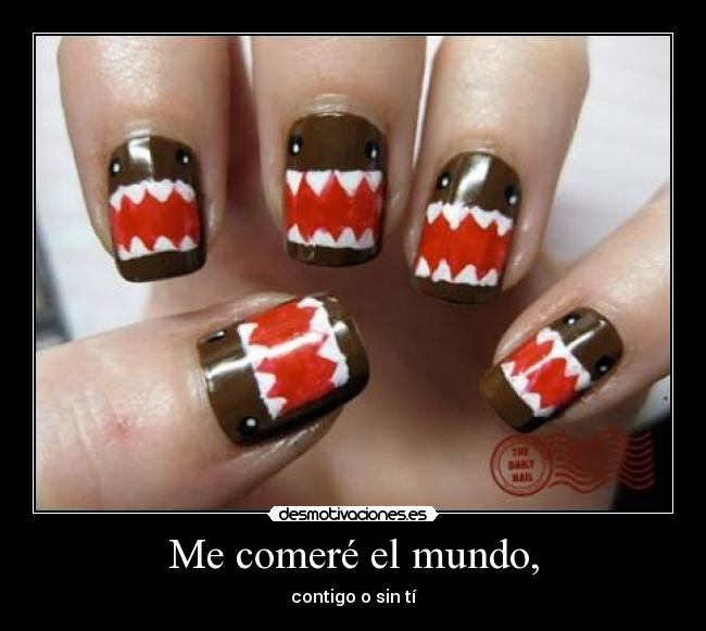 Me comeré el mundo, - contigo o sin tí