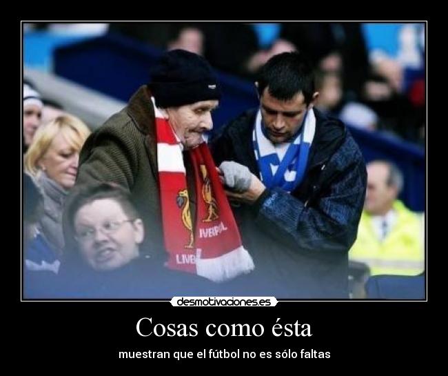 Cosas como ésta - muestran que el fútbol no es sólo faltas