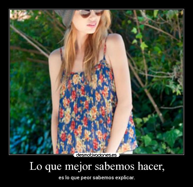 Lo que mejor sabemos hacer, - es lo que peor sabemos explicar.