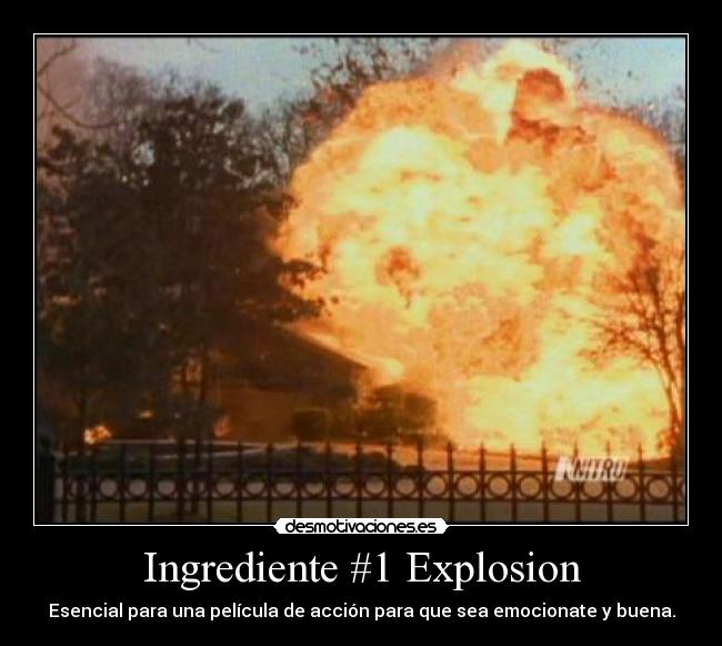 Ingrediente #1 Explosion - Esencial para una película de acción para que sea emocionate y buena.