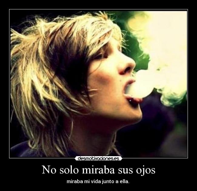 No solo miraba sus ojos - miraba mi vida junto a ella. ♥