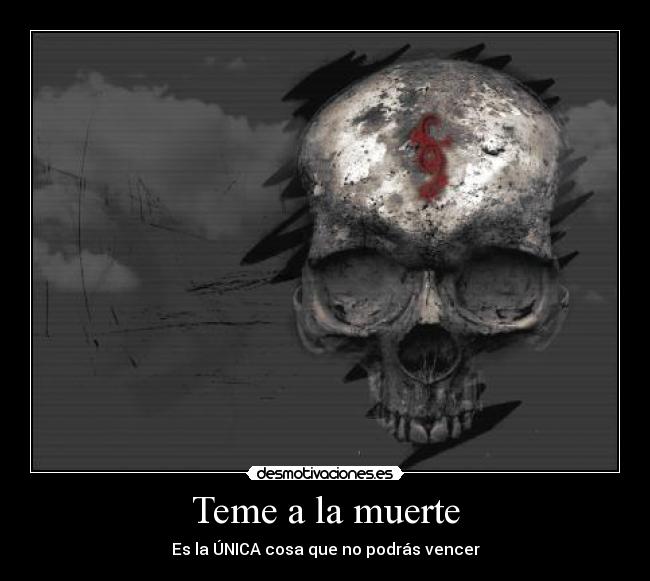 Teme a la muerte - Es la ÚNICA cosa que no podrás vencer