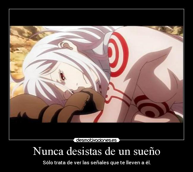 Nunca desistas de un sueño - Sólo trata de ver las señales que te lleven a él.