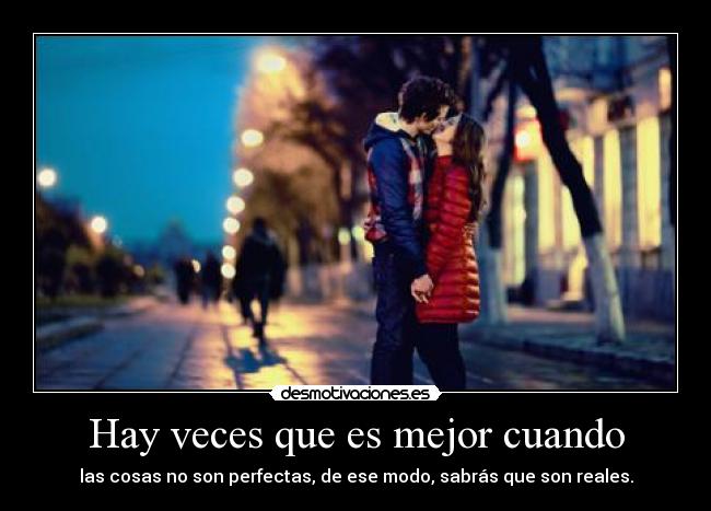 Hay veces que es mejor cuando -