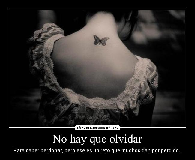 No hay que olvidar - Para saber perdonar, pero ese es un reto que muchos dan por perdido...