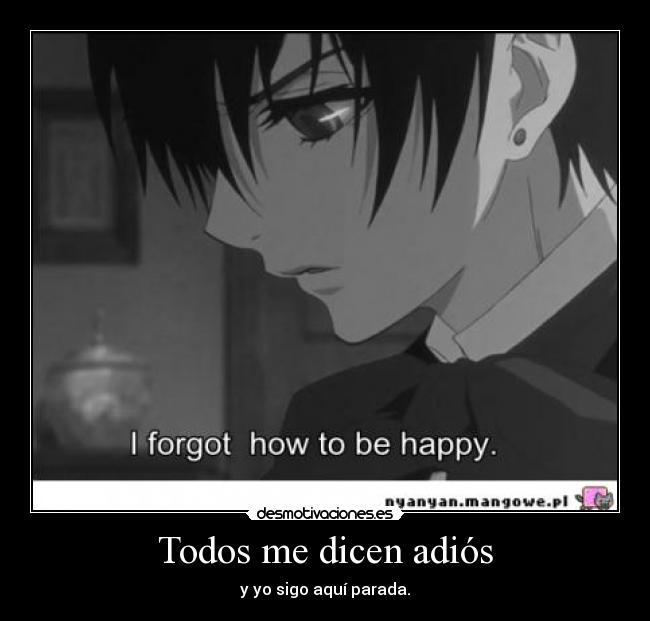 Todos me dicen adiós - y yo sigo aquí parada.