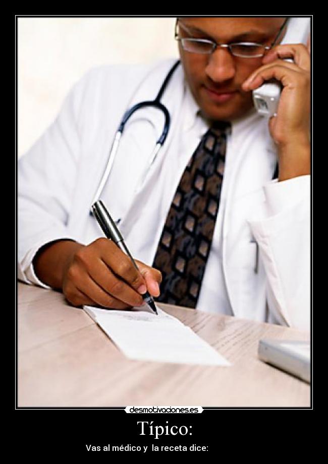 Típico: - Vas al médico y la receta dice: الحصول على مشغول،