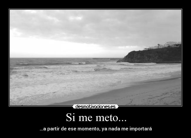 Si me meto... -