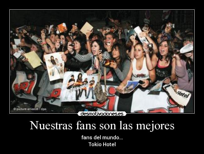 Nuestras fans son las mejores - fans del mundo...
Tokio Hotel