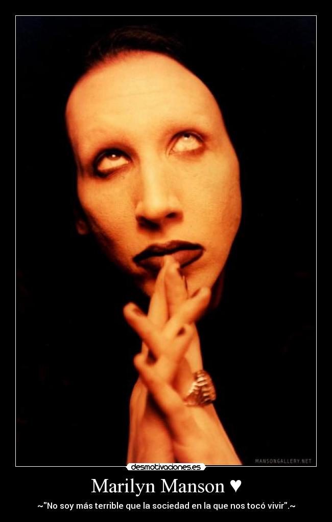 Marilyn Manson ♥ - ~No soy más terrible que la sociedad en la que nos tocó vivir.~