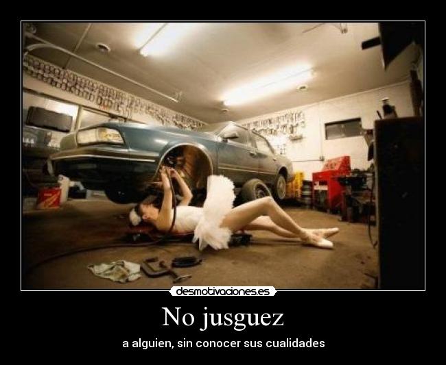 No jusguez - a alguien, sin conocer sus cualidades