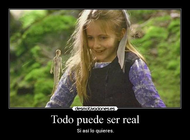 Todo puede ser real - Si así lo quieres.