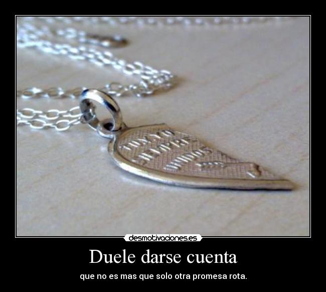 Duele darse cuenta - 