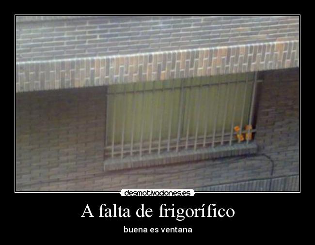 A falta de frigorífico - buena es ventana