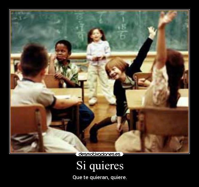 Si quieres - Que te quieran, quiere.
