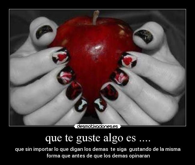 que te guste algo es .... -