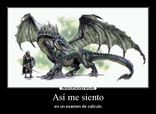 Así me siento - en un examen de calculo.