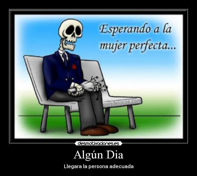 Algún Dia - Llegara la persona adecuada