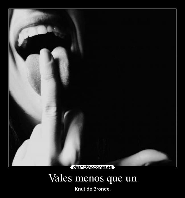 Vales menos que un -