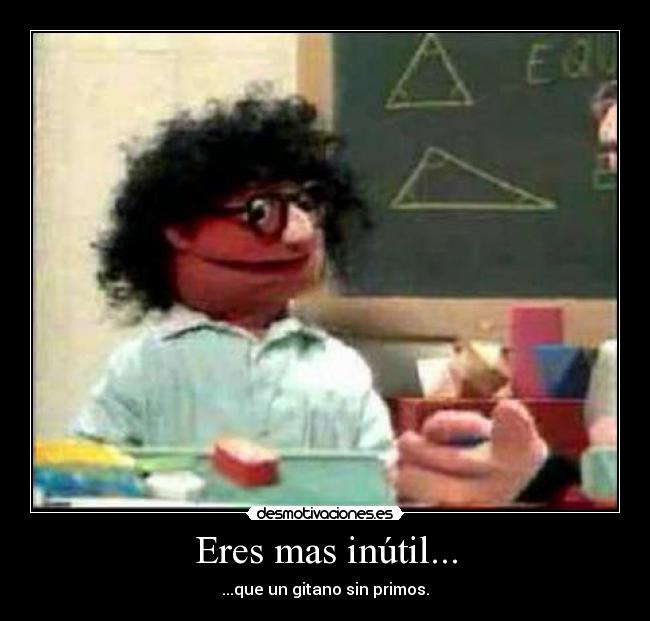 carteles primo payo gitano inutil desmotivaciones