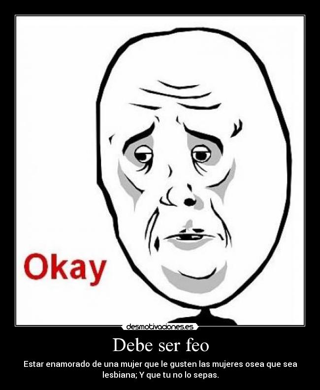 carteles debe ser feo desmotivaciones