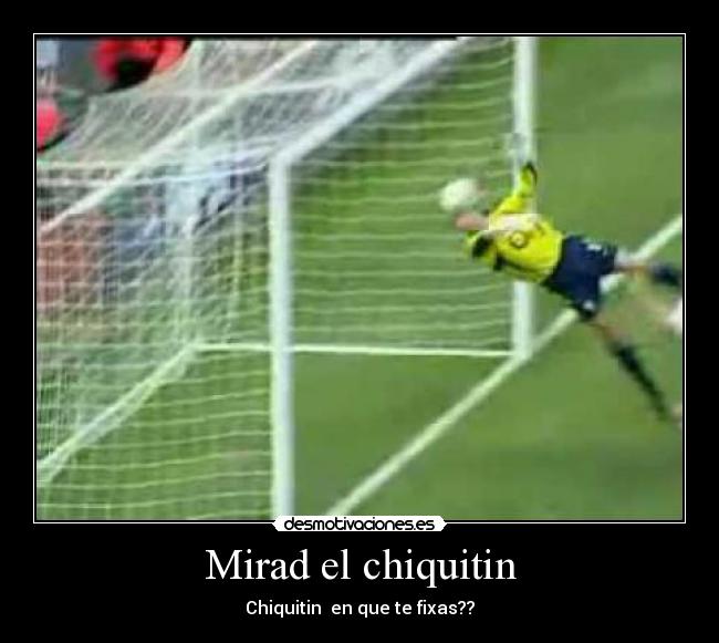 Mirad el chiquitin - Chiquitin en que te fixas??