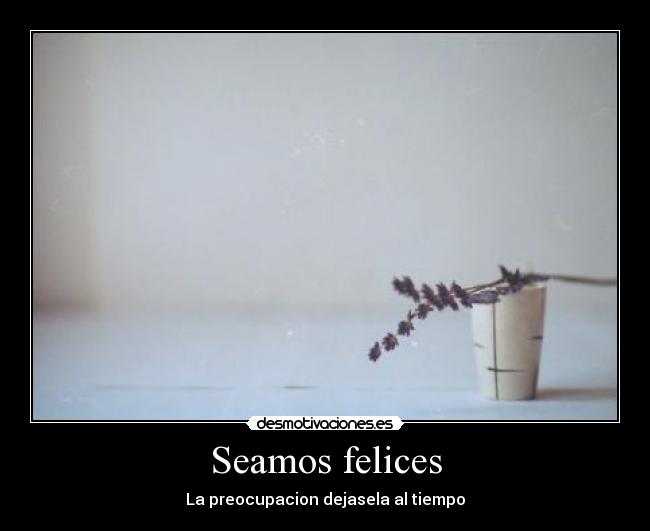 Seamos felices - La preocupacion dejasela al tiempo
