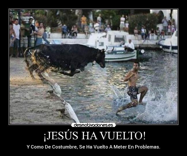 ¡JESÚS HA VUELTO! - Y Como De Costumbre, Se Ha Vuelto A Meter En Problemas.