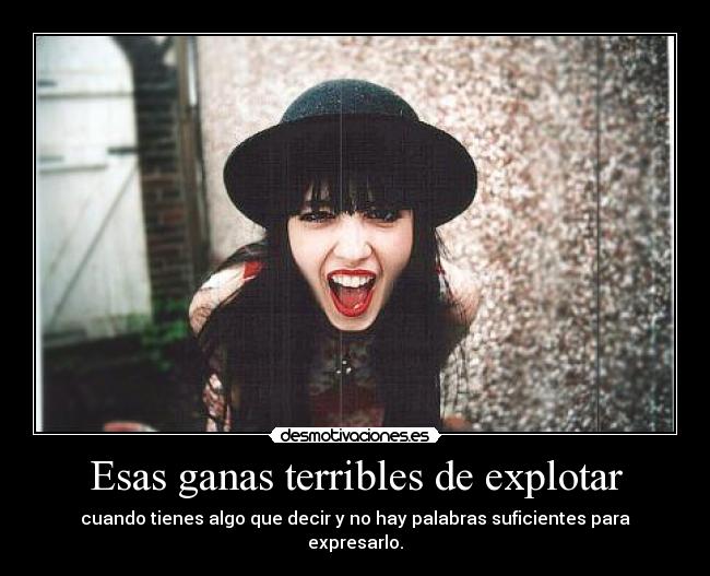 Esas ganas terribles de explotar -