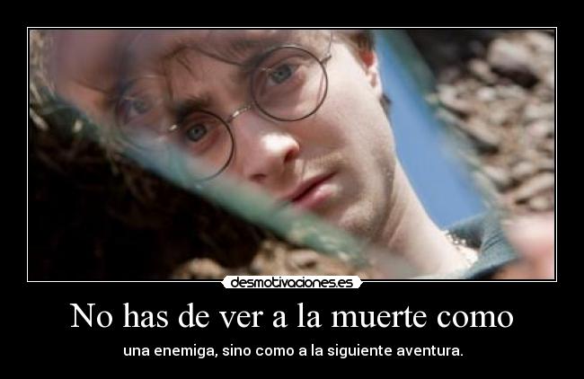 No has de ver a la muerte como -
