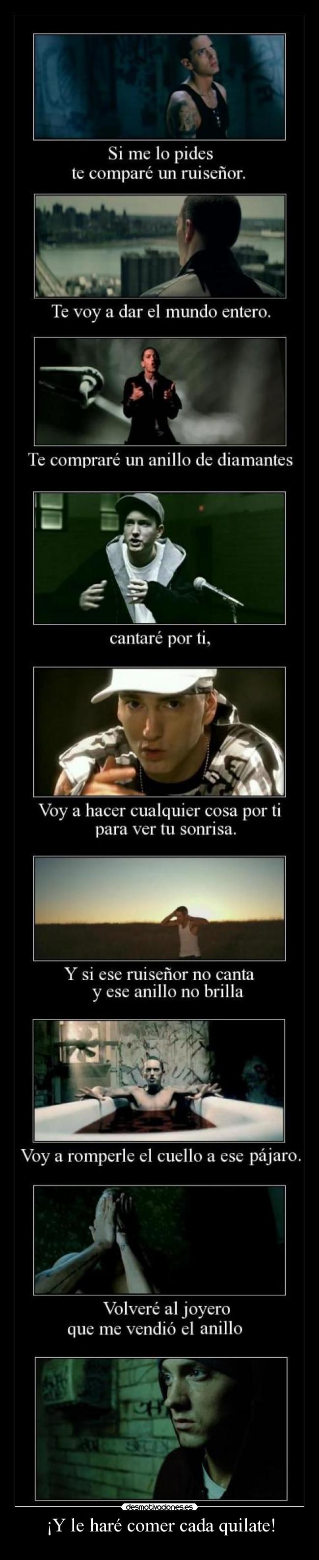 ¡Y le haré comer cada quilate! -