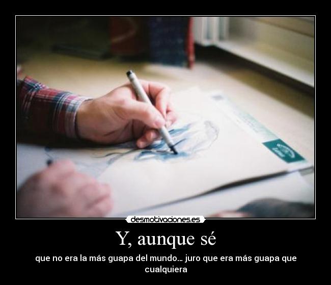 Y, aunque sé -