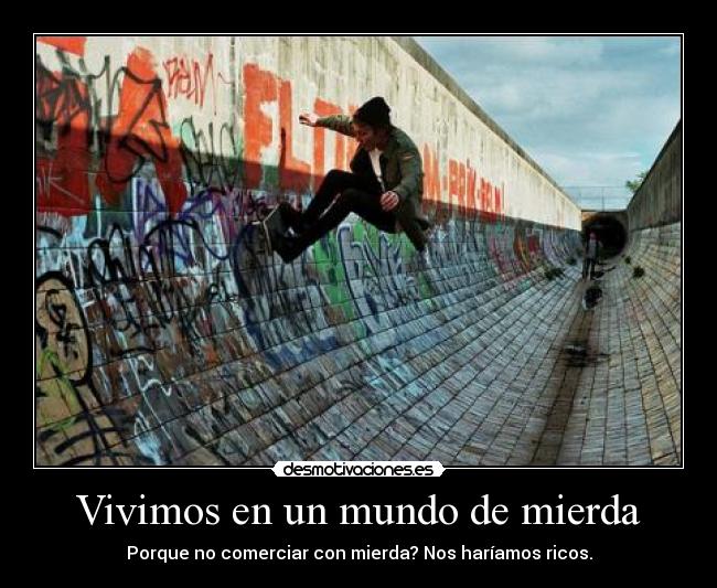 Vivimos en un mundo de mierda -