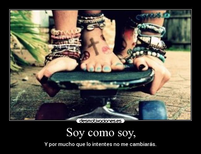 Soy como soy, -