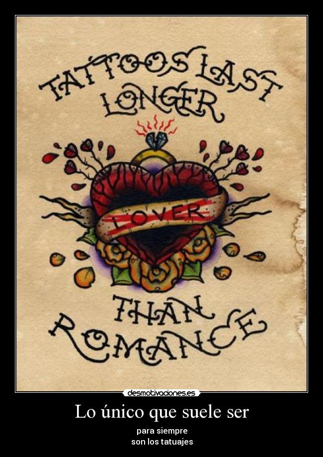 Lo único que suele ser - para siempre
son los tatuajes