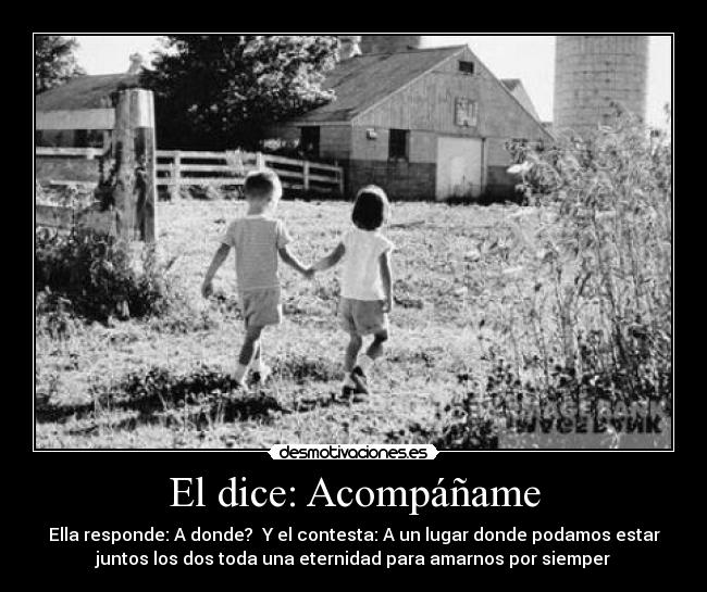 El dice: Acompáñame -
