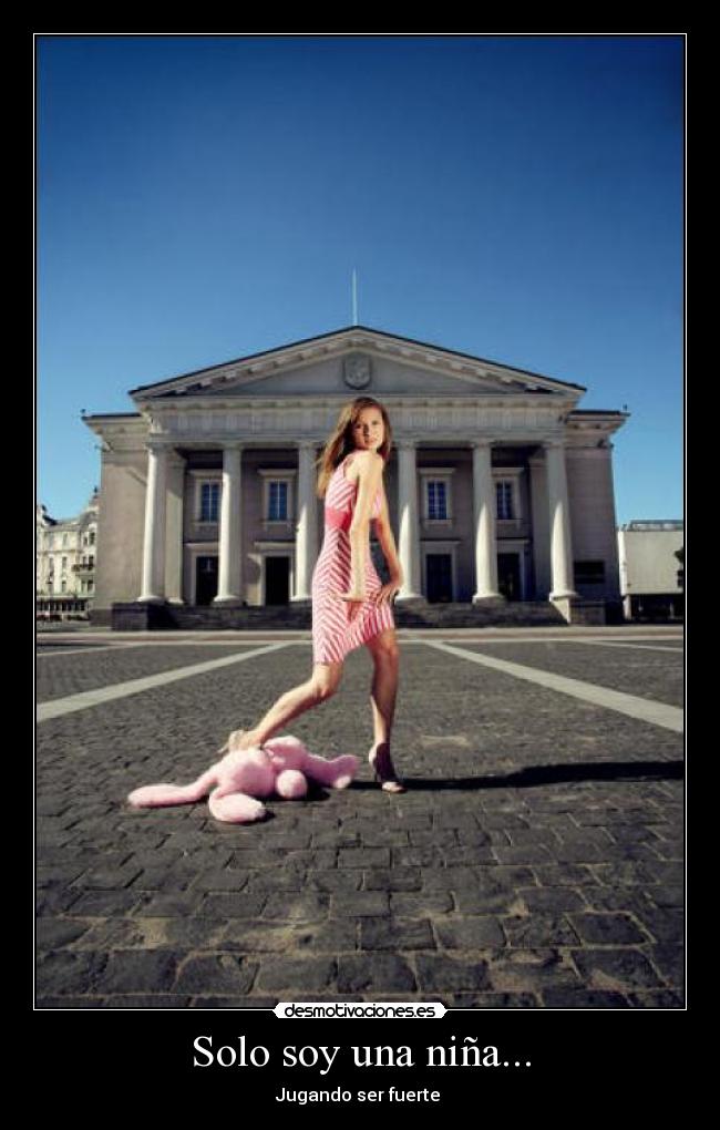 carteles solo soy una nina jugando ser fuerte desmotivaciones