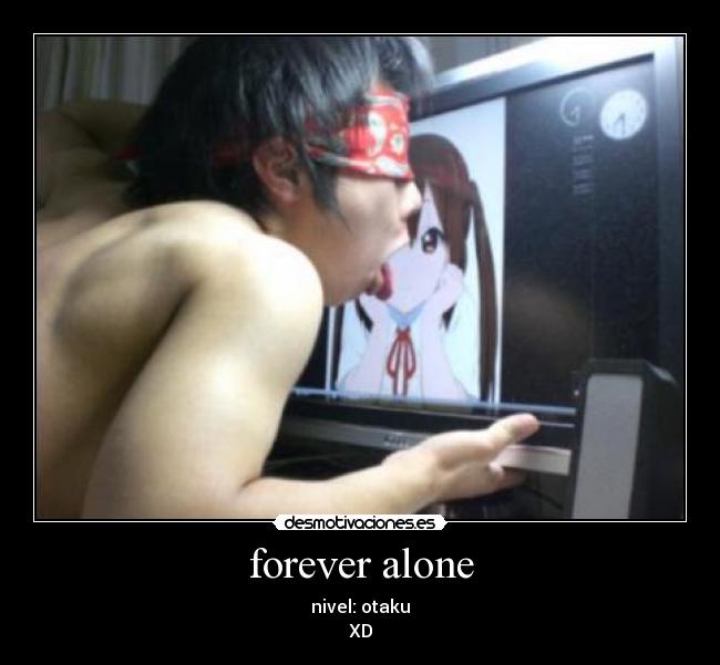 forever alone -