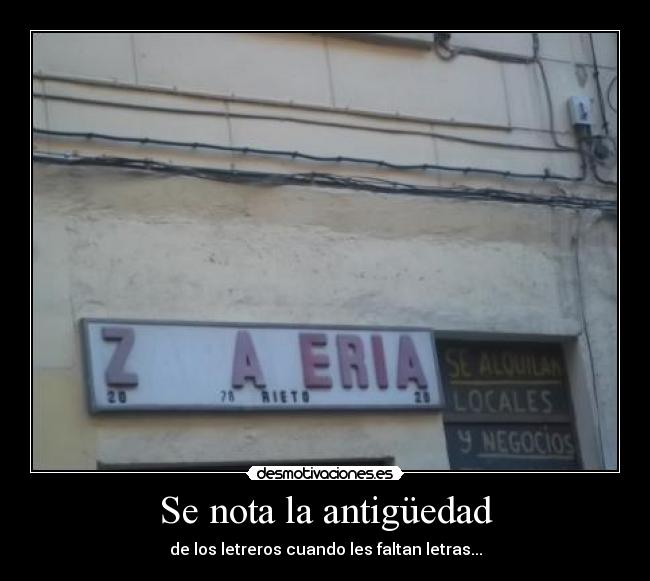 Se nota la antigüedad - de los letreros cuando les faltan letras...